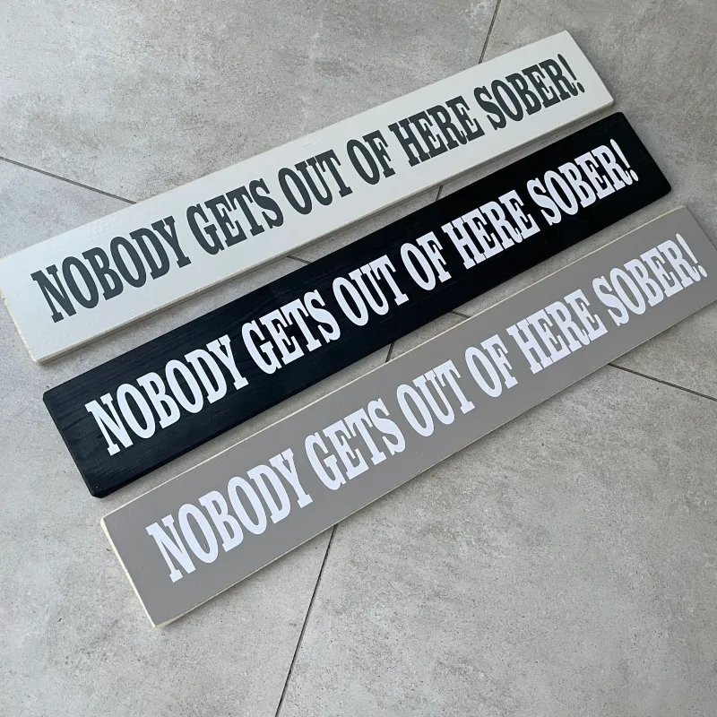 Generous Wooden Hanging Sign - 'Nobody Gets Out Here Sober!' - 20V