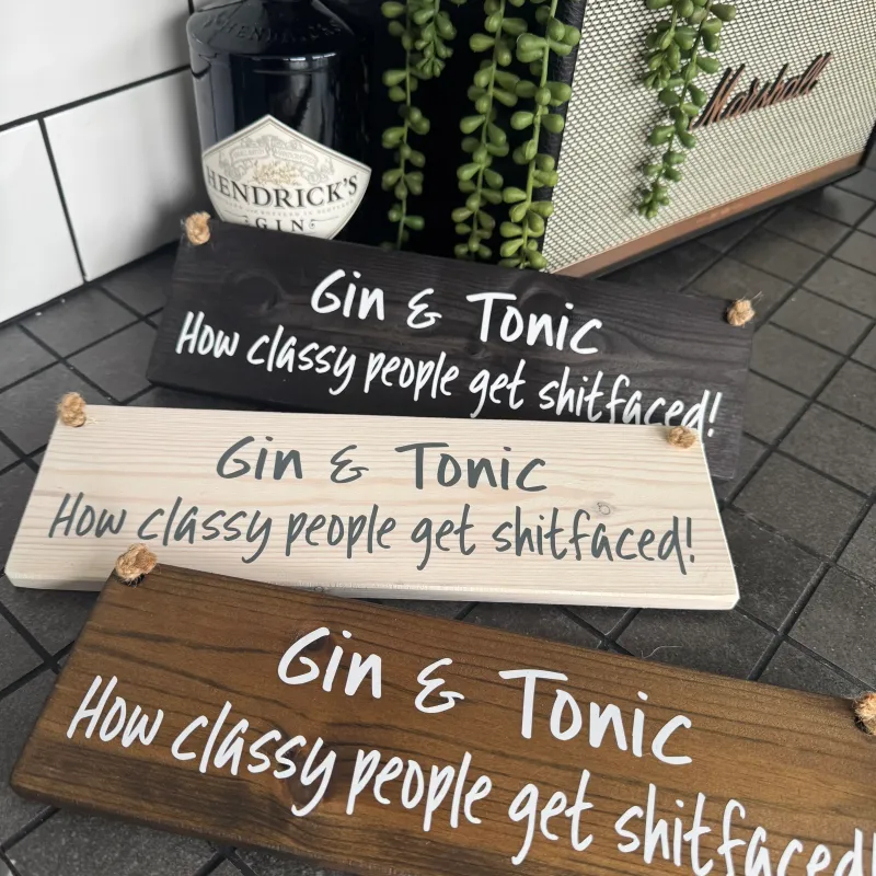 Hardwood Hanging Sign - "Gin & Tonic - how classy people get shitfaced!"